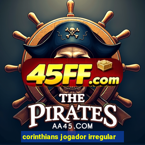 corinthians jogador irregular